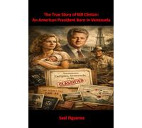 The True Story of Bill Clinton: An American President Born in Venezuela
