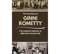 The True Story of Ginni Rometty: From Systems Engineer to IBM’s First Female CEO