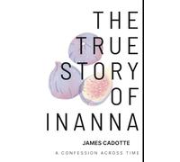 The True Story of Inanna: A confession across time.