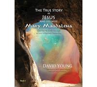 The True Story of Jesus and His Wife Mary Magdalena: Their Untold Truth Through Art & Evidential Channeling