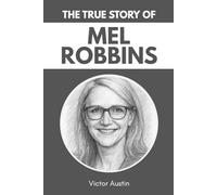 The True Story of MEL ROBBINS: The Secrets Behind the Face of Inspiration