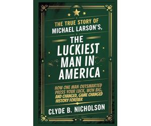 The True Story of Michael Larson’s, The Luckiest Man in America: How One Man Outsmarted Press Your Luck, Won Big, and Changed Game Show History Forever