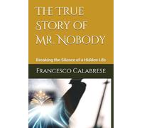 The True Story of Mr. Nobody: Breaking the Silence of a Hidden Life