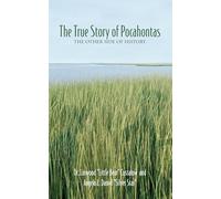The True Story of Pocahontas: The Other Side of History
