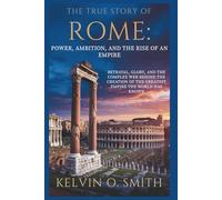 The True Story of Rome: Power, Ambition, and the Rise of an Empire