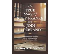 The True Story of Ruby Franke and Jodi Hildebrandt: Exploring Parenting, Influence, and the Shocking Reality Behind Two Women’s Beliefs