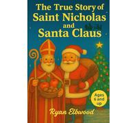 The True Story of Saint Nicholas and Santa Claus