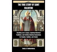 The True Story Of Saint Valentine: Unveiling Love's Legacy, Exploring Historical Traditions, And Crafting Enduring Connections For Couples, Families, And Friends