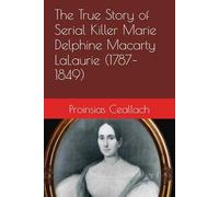 The True Story of Serial Killer Marie Delphine Macarty LaLaurie (1787-1849)