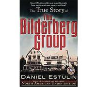 The True Story of the Bilderberg Group Daniel Estulin (Auteur)