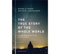 The True Story of the Whole World Finding Your Place in the Biblical Drama by Michael W Goheen & Craig G Bartholomew Michael W Goheen Craig G Bartholomew (Auteur)