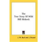 The True Story of Wild Bill Hickock Buel, J. W. (Auteur)