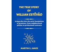 THE TRUE STORY OF WILLIAN ESTÊVÃO: A deep dive into the early foundations of greatness, from neighborhood pitches to professional contracts