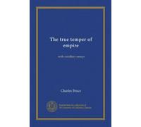 The true temper of empire: with corollary essays