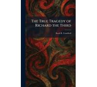 The True Tragedy of Richard the Third