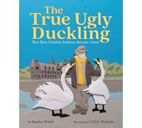 The True Ugly Duckling: How Hans Christian Andersen Became a Swan