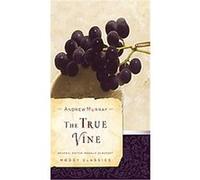 The True Vine, Moody Classics Series Andrew Murray (Auteur)
