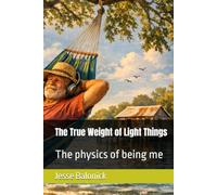 The True Weight of Light Things: The physics of being me