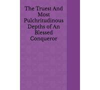 The Truest And Most Pulchritudinous Depths of An Blessed Conqueror