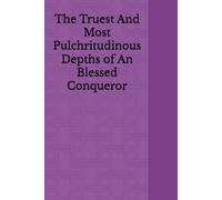 The Truest And Most Pulchritudinous Depths Of An Blessed Conqueror