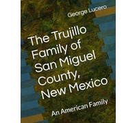 The Trujillo Family of San Miguel County, New Mexico: An American Family