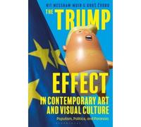The Trump Effect In Contemporary Art And Visual Culture