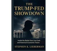 THE TRUMP-FED SHOWDOWN: INSIDE THE BATTLE OVER LISA COOK AND AMERICA’S ECONOMIC FUTURE: How a Historic Clash Between the White House & the Fed . Reserve Could Reshape U.S. Democracy & Global Market
