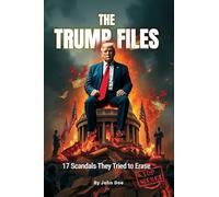 The Trump Files - 17 Scandals They Tried to Bury