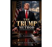 THE TRUMP METHOD: Power, Attention, Leverage, and the Man Nobody Can Quite Explain