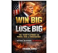 The Trump Playbook: Power, Risk & Consequence in High-Stakes Decisions
