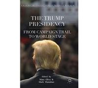 The Trump Presidency: From Campaign Trail to World Stage (The Evolving American Presidency) - [Livre en VO] Mara Oliva, Mark Shanahan (Auteur)