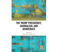 The Trump Presidency, Journalism, And Democracy