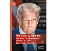 The Trump Realignment: How Donald J. Trump Redefined the American Party System