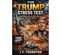 The Trump Stress Test:: Media, Power, and the Collapse of Truth in America