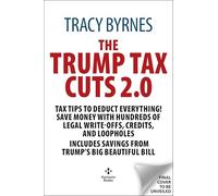 The Trump Tax Cuts 2.0: Tax Tips to Deduct Everything! Save Money with Hundreds of Legal Write-Offs, Credits, and Loopholes, Includes Savings from Trump's Big Beautiful Bill