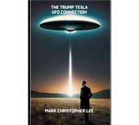 The Trump Tesla UFO Connection - Mark Christopher Lee - Amazon Digital Services LLC KDP - Livre en Anglais Mark Christopher LeeMark Christopher Lee (Auteur)