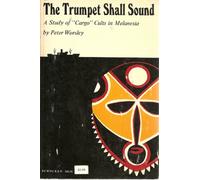 The Trumpet Shall Sound: A Study of "Cargo" Cults in Melanesia