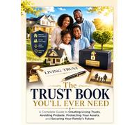 The Trust Book You'll Ever Need: A Complete Guide to Creating Living Trusts, Avoiding Probate, Protecting Your Assets, and Securing Your Family's Future
