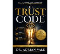 The Trust Code™: Why It Breaks. How It Rebuilds. Why It Changes Everything