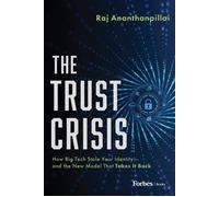 The Trust Crisis How Big Tech Stole Your Identity-and the New Model That Takes It Back - Raj Ananthanpillai - Forbes Books - ebook (ePub) - Livre