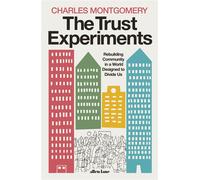 The Trust Experiments Rebuilding Community in a World Designed to Divide Us - Charles Montgomery - Penguin - ebook (ePub) - Livre