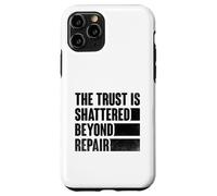 The Trust Is Shattered Beyond Repair Tricheur Heartbroken Coque pour iPhone 11 Pro