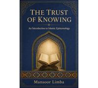 The Trust of Knowing: An Introduction to Islamic Epistemology