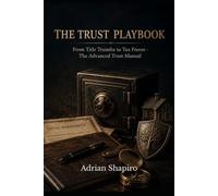 THE TRUST PLAYBOOK: From Title Transfer to Tax Freeze - The Advanced Trust Manual