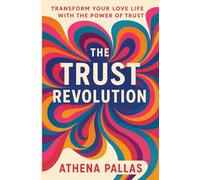 The Trust Revolution: Transform your love life with the power of trust