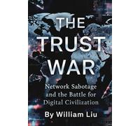 The Trust War: Network Sabotage and the Battle for Digital Civilization