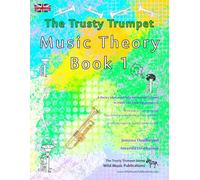 The Trusty Trumpet Music Theory Book 1 - UK Terms: A music theory book especially for trumpet players with easy to follow explanations, puzzles, and more. All you need to know for Grades 1-2 Trumpet.