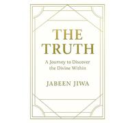 THE TRUTH: A JOURNEY TO DISCOVER THE DIVINE WITHIN
