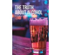 The Truth About Alcohol: The Unraveling of the Body's Silent Saboteur