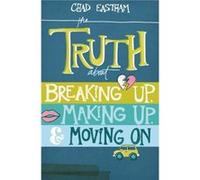 The Truth about Breaking Up Making Up Moving on by Chad Eastham Chad Eastham (Auteur)
